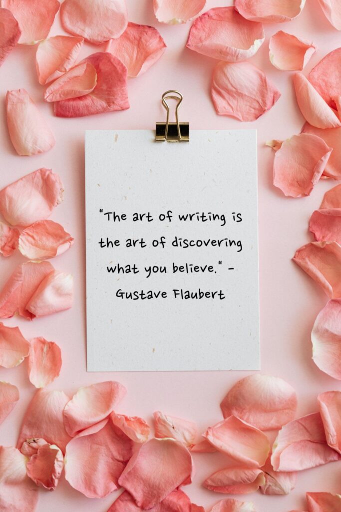 "The art of writing is the art of discovering what you believe."

- Gustave Flaubert 
witing quotes