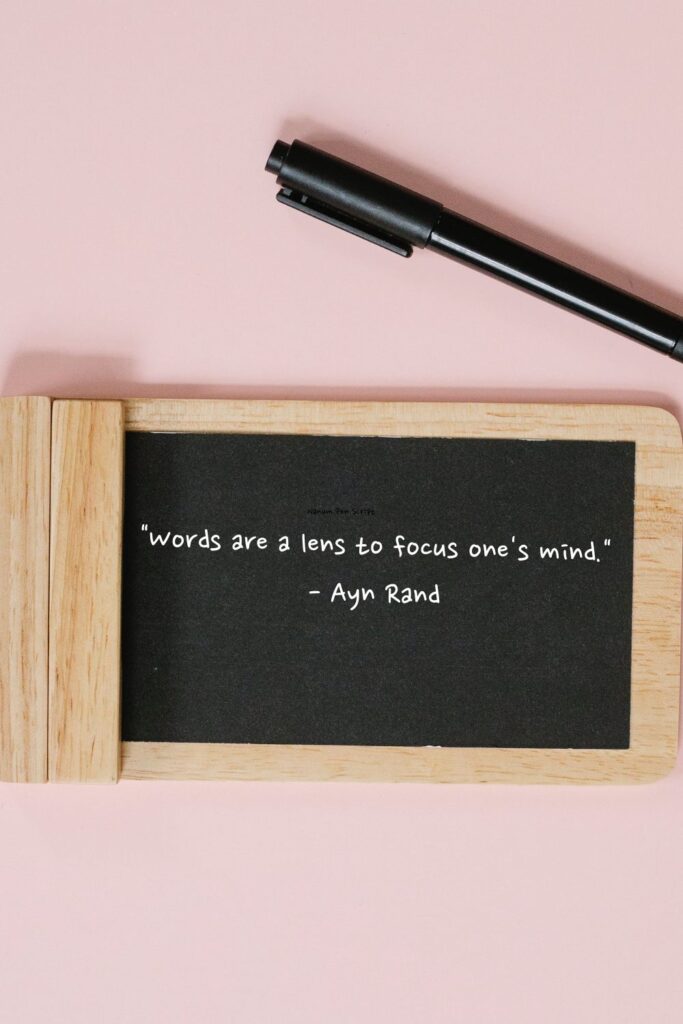 "Words are a lens to focus one's mind." 

- Ayn Rand
writing quotes