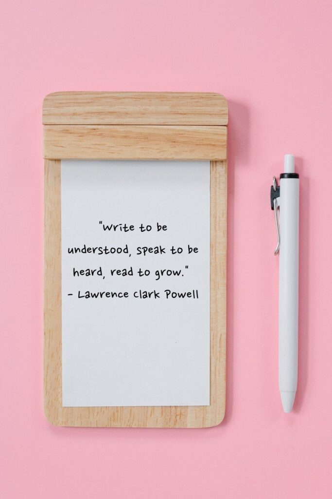 "Write to be understood, speak to be heard, read to grow."

- Lawrence Clark Powell
