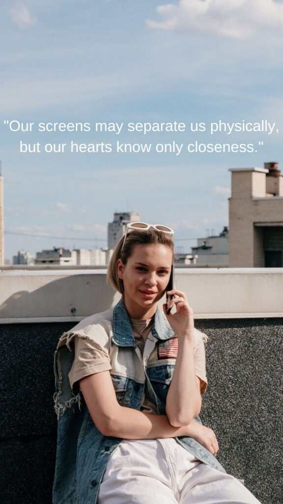 "Our screens may separate us physically, but our hearts know only closeness."